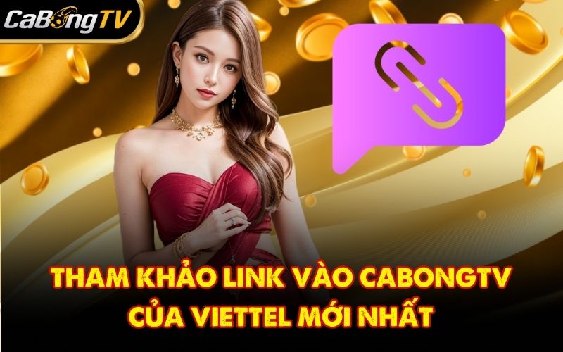 Tham khảo link vào CabongTV của Viettel mới nhất